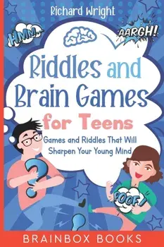 Riddles and Brain Games for Teens: Games and Riddles That Will Sharpen Your Young Mind, Paperback/Richard Wright