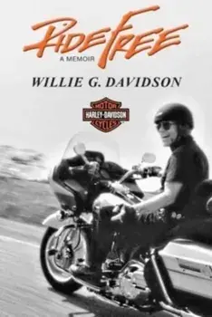 Ride Free. A Memoir, Hardback/Willie G. Davidson