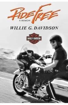 Ride Free: A Memoir - Willie G. Davidson