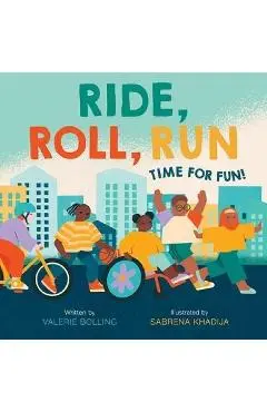 Ride, Roll, Run: Time for Fun! - Valerie Bolling