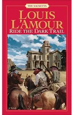 Ride the Dark Trail: The Sacketts - Louis L'amour