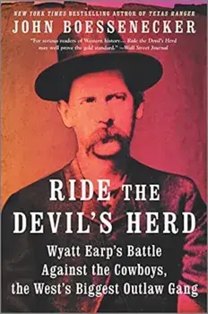 Ride the Devil's Herd: Wyatt Earp's Epic Battle Against the West's Biggest Outlaw Gang, Paperback/John Boessenecker