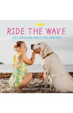 Ride the Wave Love Sofia and Haole the Surf Dog - Margaret O'hair