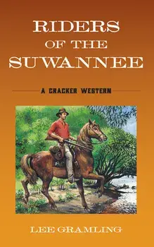 Riders of the Suwannee: A Cracker Western, Paperback/Lee Gramling