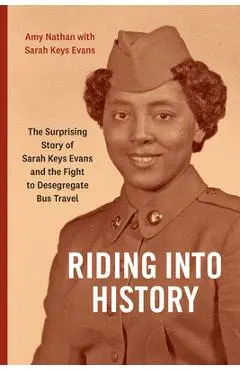 Riding Into History: The Surprising Story of Sarah Keys Evans and the Fight to Desegregate Bus Travel - Amy Nathan