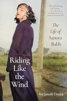 Riding Like the Wind. The Life of Sanora Babb, Hardback/Iris Jamahl Dunkle