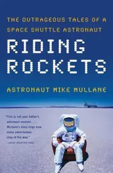 Riding Rockets: The Outrageous Tales of a Space Shuttle Astronaut, Paperback/Mike Mullane