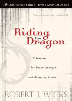Riding the Dragon: 10 Lessons for Inner Strength in Challenging Times, Paperback/Robert J. Wicks