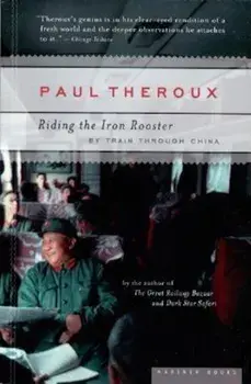 Riding the Iron Rooster: By Train Through China, Paperback/Paul Theroux