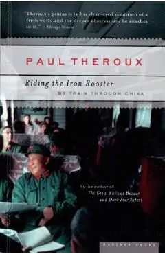Riding the Iron Rooster: By Train Through China - Paul Theroux