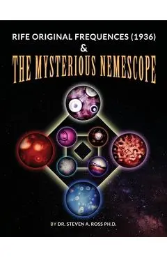 Rife Original Frequencies (1936) & The Mysterious Nemescope - Steven Ross