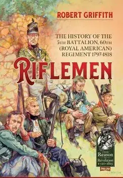 Riflemen. The History of the 5th Battalion, 60th (Royal American) Regiment - 1797-1818, Paperback/Robert Griffith