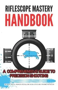 Riflescope Mastery Handbook - Kalel Tavila