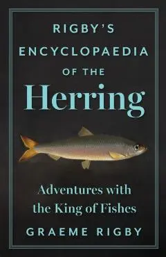 Rigby's Encyclopaedia of the Herring - Graeme Rigby