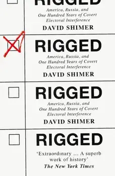 Rigged. America, Russia and 100 Years of Covert Electoral Interference, Paperback/David Shimer