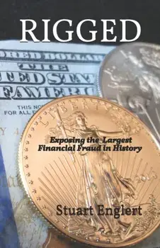 Rigged: Exposing the Largest Financial Fraud in History, Paperback/Stuart Englert