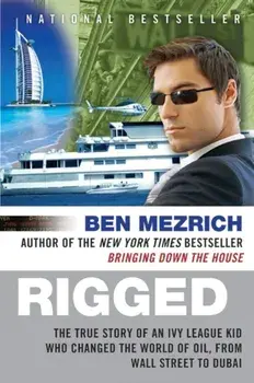 Rigged: The True Story of an Ivy League Kid Who Changed the World of Oil, from Wall Street to Dubai, Paperback/Ben Mezrich