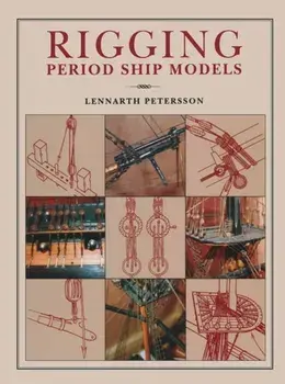 Rigging Period Ships Models: A Step-by-step Guide to the Intricacies of Square-rig, Hardback/Lennarth Petersson