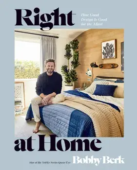 Right at Home. How Good Design Is Good for the Mind: An Interior Design Book, Hardback/Bobby Berk