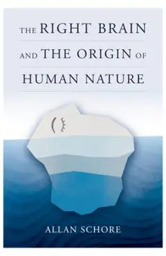 Right Brain and the Origin of Human Nature - Allan Schore