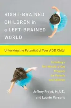 Right-Brained Children in a Left-Brained World: Unlocking the Potential of Your Add Child, Paperback/Laurie Parsons