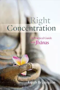 Right Concentration: A Practical Guide to the Jhanas, Paperback/Leigh Brasington