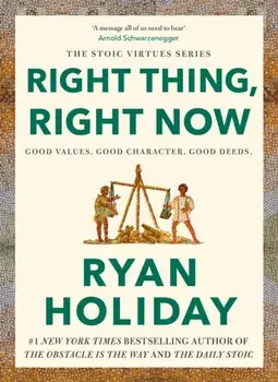 Right Thing, Right Now. THE #1 NEW YORK TIMES BESTSELLER, Main, Hardback/Ryan Holiday