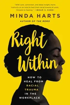 Right Within: How to Heal from Racial Trauma in the Workplace, Paperback/Minda Harts
