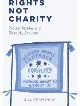 Rights Not Charity. Protest Textiles and Disability Activism, Paperback/***