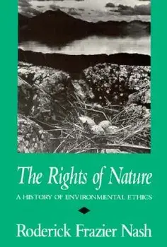 Rights of Nature Rights of Nature Rights of Nature: A History of Environmental Ethics a History of Environmental Ethics a History of Environmental Eth, Paperback/Roderick Frazier Nash