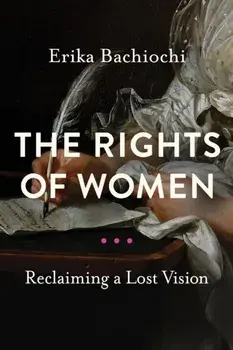 Rights of Women. Reclaiming a Lost Vision, Paperback/Erika Bachiochi