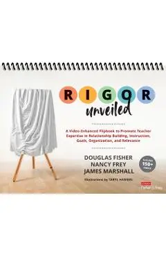 Rigor Unveiled: A Video-Enhanced Flipbook to Promote Teacher Expertise in Relationship Building, Instruction, Goals, Organization, and - Douglas Fisher