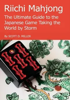 Riichi Mahjong: the Ultimate Guide to the Japanese Game Taking the World by Storm, Hardback/Scott D. Miller