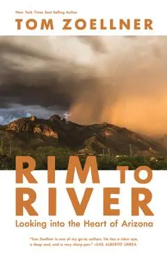 Rim to River: Looking Into the Heart of Arizona - Tom Zoellner