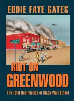 Riot on Greenwood: The Total Destruction of Black Wall Street, Hardcover/Eddie Faye Gates