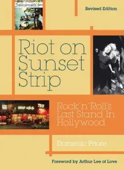Riot on Sunset Strip: Rock 'n' Roll's Last Stand in Hollywood (Revised Edition), Paperback/Domenic Priore