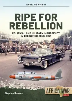 Ripe for Rebellion: Insurgency and Covert War in the Congo, 1960-1965, Paperback/Stephen Rookes