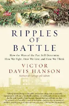 Ripples of Battle: How Wars of the Past Still Determine How We Fight, How We Live, and How We Think, Paperback/Victor Davis Hanson