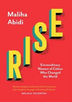 Rise. Extraordinary Women of Colour who Changed the World, Hardback/Maliha Abidi