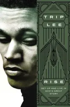 Rise: Get Up and Live in God's Great Story, Paperback/Trip Lee
