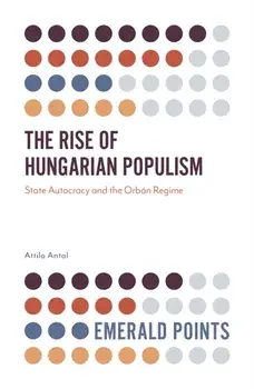 Rise of Hungarian Populism. State Autocracy and the Orban Regime, Paperback/Attila Antal