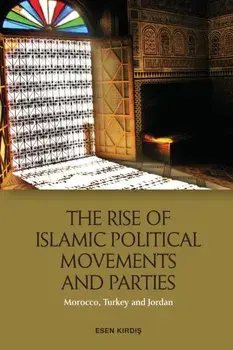 Rise of Islamic Political Movements and Parties. Morocco, Turkey and Jordan, Paperback/Esen Kirdi?