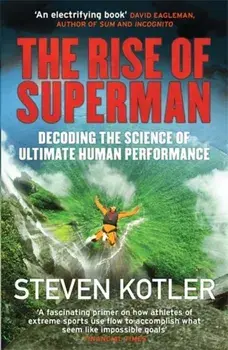 Rise of Superman. Decoding the Science of Ultimate Human Performance, Paperback/Steven Kotler