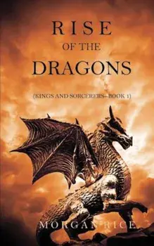 Rise of the Dragons (Kings and Sorcerers--Book 1), Paperback/Morgan Rice