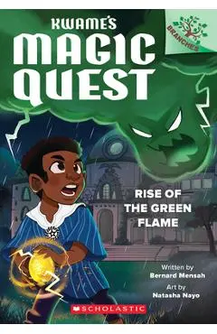 Rise of the Green Flame: A Branches Book (Kwame's Magic Quest #1) - Bernard Mensah