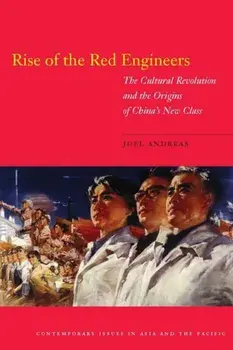 Rise of the Red Engineers: The Cultural Revolution and the Origins of China's New Class, Paperback/Joel Andreas