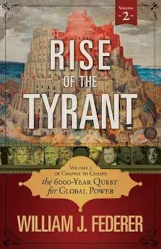 Rise of the Tyrant - Volume 2 of Change to Chains: The 6,000 Year Quest for Global Power, Paperback/William J. Federer
