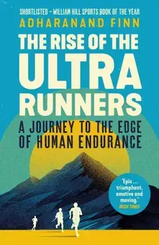 Rise of the Ultra Runners. A Journey to the Edge of Human Endurance, Paperback/Adharanand Finn