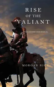 Rise of the Valiant (Kings and Sorcerers--Book 2), Paperback/Morgan Rice