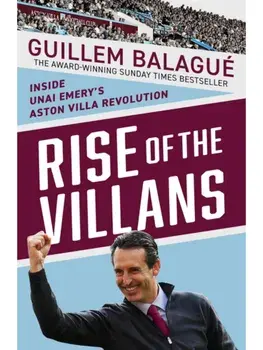 Rise of the Villans. Inside Unai Emery's Aston Villa Revolution, Paperback/Guillem Balague